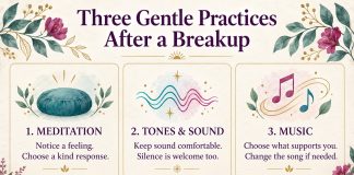 Three gentle practices after a breakup: meditation, comfortable tones and sound, and personally supportive music.